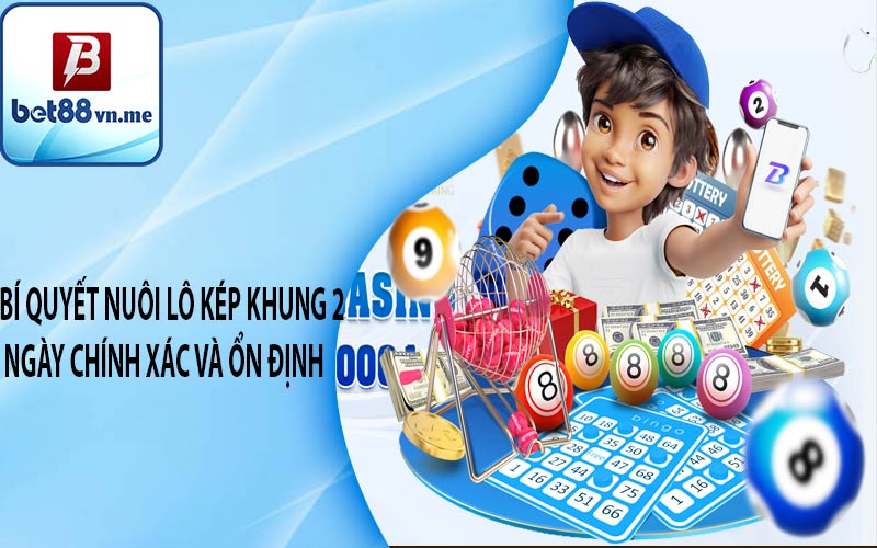 Bí quyết nuôi lô kép khung 2 ngày chính xác và ổn định