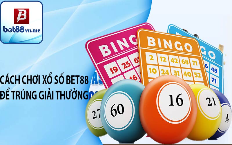 Cách chơi XỔ SỐ BET88 để trúng giải thưởng