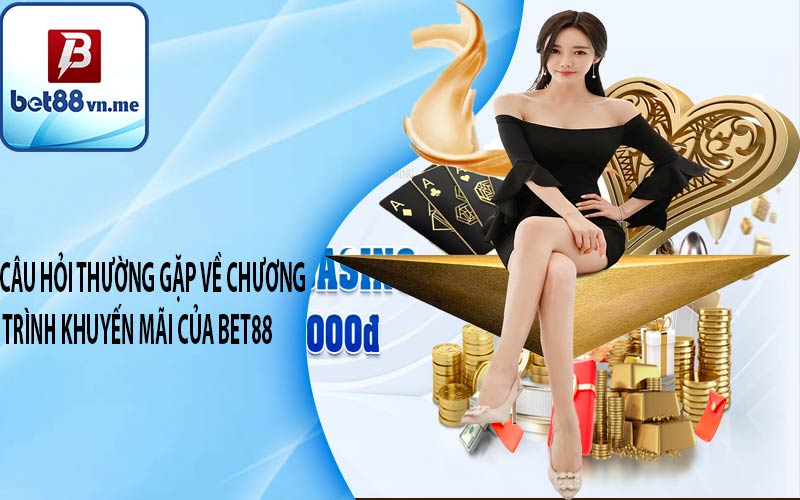 Câu hỏi thường gặp về chương trình khuyến mãi của BET88