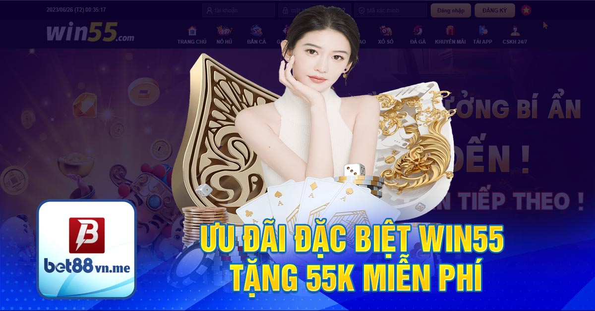 Ưu đãi đặc biệt Win55 tặng 55k miễn phí