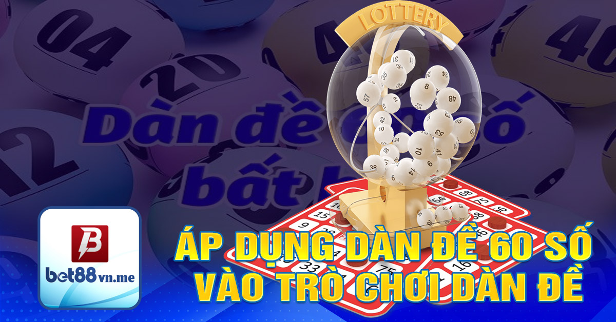 Áp dụng dàn đề 60 số vào trò chơi dàn đề