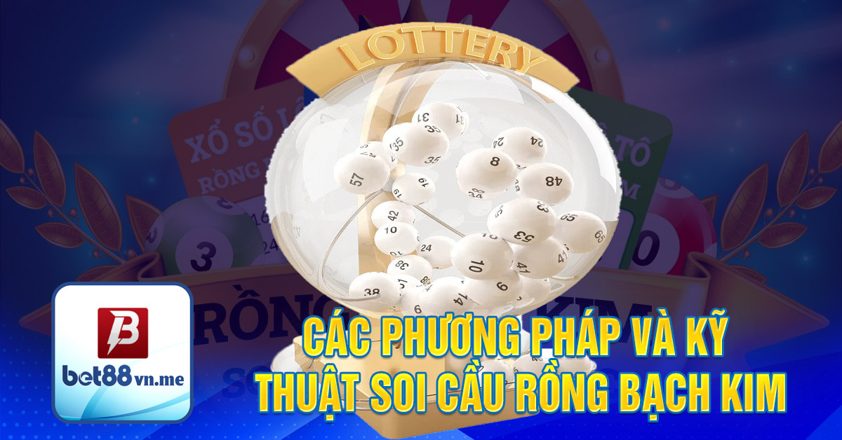 Các phương pháp và kỹ thuật soi cầu rồng bạch kim chốt số hôm nay