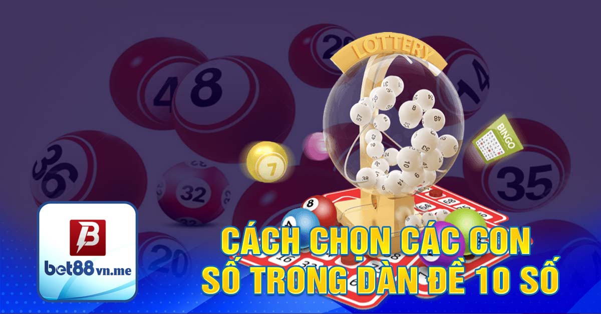 Cách chọn các con số trong dàn đề 10 số