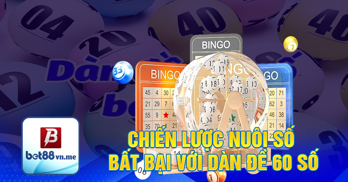 Chiến lược nuôi số bất bại với dàn đề 60 số