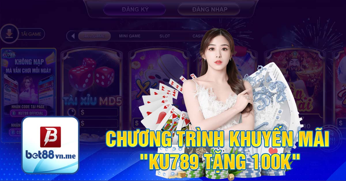 Chương trình khuyến mãi "KU789 Tặng 100k"